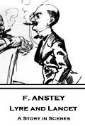 F. Anstey - Lyre and Lancet: A Story in Scenes