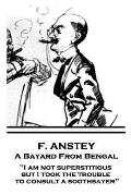 F. Anstey - A Bayard From Bengal: I am not superstitious, but I took the trouble to consult a soothsayer