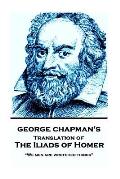 The Iliads of Homer by George Chapman: We men are wretched things