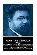Gaston Leroux - The Man With the Black Feather: When I opened my eyes, we were still surrounded by darkness