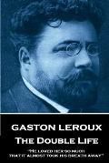 Gaston Leroux - The Double Life: He loved her so much that it almost took his breath away