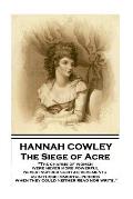 Hannah Cowley - The Siege of Acre: The charms of women were never more powerful never inspired such achievements, as in those immortal periods, when