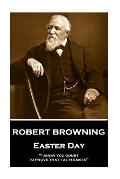 Robert Browning - Easter Day: I show you doubt, to prove that faith exists