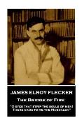James Elroy Flecker - The Bridge of Fire: O eyes that strip the souls of men! There came to me the Magdalen