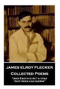 James Elroy Flecker - Collected Poems: And Earth is but a star, that once had shone
