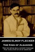James Elroy Flecker - The King of Alsander: For the spear was a desert physician, That cured not a few of ambition