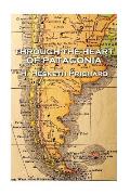 H. Hesketh Prichard - Through the Heart of Patagonia
