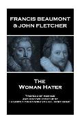 Francis Beaumont & John Fletcher - The Woman Hater: Instead of homage, and kind welcome here, I heartily could wish you all were gone