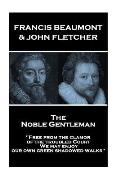 Francis Beaumont & John Fletcher - The Noble Gentleman: Free from the clamor of the troubled Court, We may enjoy our own green shadowed walks