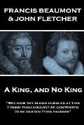 Francis Beaumont & John Fletcher - A King, and No King: See how thy blood curdles at this, I think thou couldst be contented to be beaten i'this pass