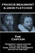 Francis Beaumont & John Fletcher - The Captain: Somewhat above our Art; For all mens eyes, Ears, faiths, and judgements, are not of one size