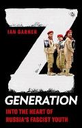 Z Generation: Into the Heart of Russia's Fascist Youth