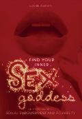 Find Your Inner Sex Goddess An Erotic Guide to Sexual Empowerment & Possibility