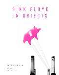 Pink Floyd in Objects: Explore the Iconic Band Through Their Instruments, Posters, Photograpshs and Props