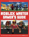 Roblox Master Gamers Guide Independent & Unofficial The Ultimate Guide to Finding Making & Beating the Best Roblox Games