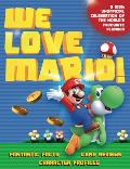 We Love Mario!: Fantastic Facts, Game Reviews, Character Profiles