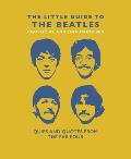 The Little Guide to the Beatles (Unofficial and Unauthorised): Quips and Quotes from the Fab Four