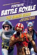 Fortnite Battle Royale Pro Gamer Guide Everything You Need to Get Victory Royale