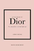 Little Book of Dior The Story of the Iconic Fashion House