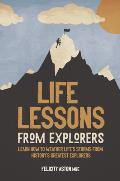 Life Lessons from Explorers How to scale lifes summits & think like an explorer
