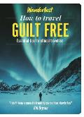 How to Travel Guilt Free Essential tips for ethical travellers