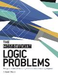 Most Difficult Logic Problems Test your powers of reasoning with hundreds of exacting enigmas