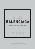 Little Book of Balenciaga The Story of the Iconic Fashion House