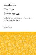 Catholic Teacher Preparation: Historical and Contemporary Perspectives on Preparing for Mission