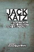 Jack Katz: Seduction, the Street and Emotion