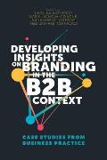 Developing Insights on Branding in the B2B Context: Case Studies from Business Practice