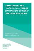 Challenging the Jacks of All Trades But Masters of None Librarian Syndrome