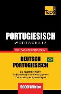 Portugiesisch - Wortschatz - f?r das Selbststudium - Deutsch-Portugiesisch - 9000 W?rter: Brasilianisch Portugiesisch