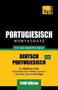Portugiesisch - Wortschatz - f?r das Selbststudium - Deutsch-Portugiesisch - 7000 W?rter: Brasilianisch Portugiesisch