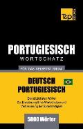 Portugiesisch - Wortschatz - f?r das Selbststudium - Deutsch-Portugiesisch - 5000 W?rter: Brasilianisch Portugiesisch