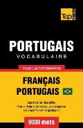 Portugais Vocabulaire - Fran?ais-Portugais - pour l'autoformation - 9000 mots: Portugais Br?silien