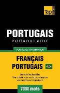 Portugais Vocabulaire - Fran?ais-Portugais Br?silien - pour l'autoformation - 7000 mots: Les mots les plus utiles pour enrichir votre vocabulaire et a
