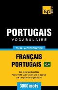 Portugais Vocabulaire - Fran?ais-Portugais Br?silien - pour l'autoformation - 3000 mots: Les mots les plus utiles - Pour enrichir votre vocabulaire et