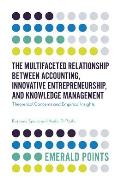 The Multifaceted Relationship Between Accounting, Innovative Entrepreneurship, and Knowledge Management: Theoretical Concerns and Empirical Insights