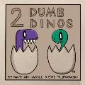 2 Dumb Dinos