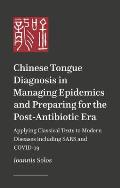 Chinese Tongue Diagnosis in Managing Epidemics and Preparing for the Post-Antibiotic Era: Applying Classical Texts to Modern Diseases Including Sars a