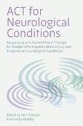 ACT for Neurological Conditions: Acceptance and Commitment Therapy for People with Acquired Brain Injury and Progressive Neurological Conditions