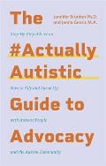 ActuallyAutistic Guide to Advocacy Step by Step Advice on How to Ally & Speak Up with Autistic People & the Autism Community