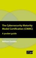 The Cybersecurity Maturity Model Certification (CMMC): A pocket guide