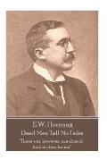 E.W. Hornung - Dead Men Tell No Tales: There was, however, one slice of luck in store for me