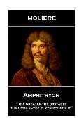 Moliere - Amphitryon: 'The greater the obstacle, the more glory in overcoming it''
