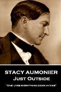Stacy Aumonier - Just Outside: One lives everything down in time