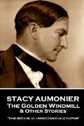 Stacy Aumonier - The Golden Windmill & Other Stories: Time became an unrecognizable factor