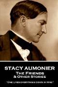 Stacy Aumonier - The Friends & Other Stories: One lives everything down in time