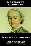 Margaret Oliphant - Miss Marjoribanks: 'What happiness is there which is not purchased with more or less of pain?''