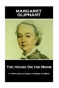 Margaret Oliphant - The House On the Moor: There's looks as speaks as strong as words